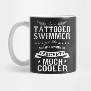 I’M A Tattooed Swimmer Just Like A Normal Swimmer Except Much Cooler Mug